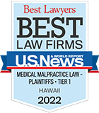 Best Law Firms in Hawaii for medical malpractice law - plaintiffs, tier one, awarded by U.S. News Best Lawyers in 2022