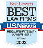 Best Law Firms in Hawaii for medical malpractice law - plaintiffs, tier one, awarded by U.S. News Best Lawyers in 2023